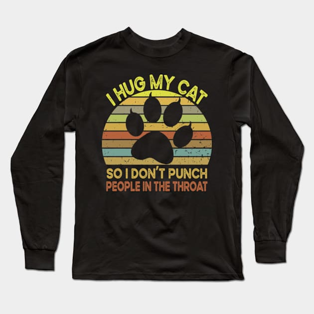 I Hug My Cats So I Don't Punch People In The Throat Long Sleeve T-Shirt by David Brown